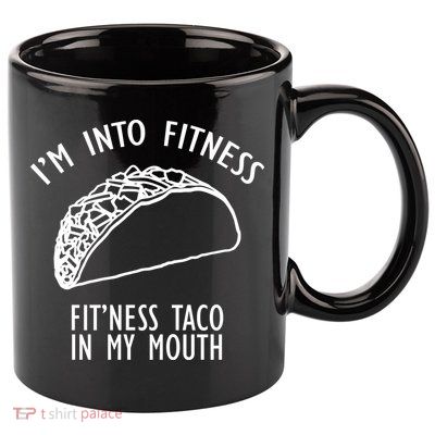 I'm Not Into Fitness Fit'ness Taco In My Mouth 11oz C Handle Ceramic Mug
