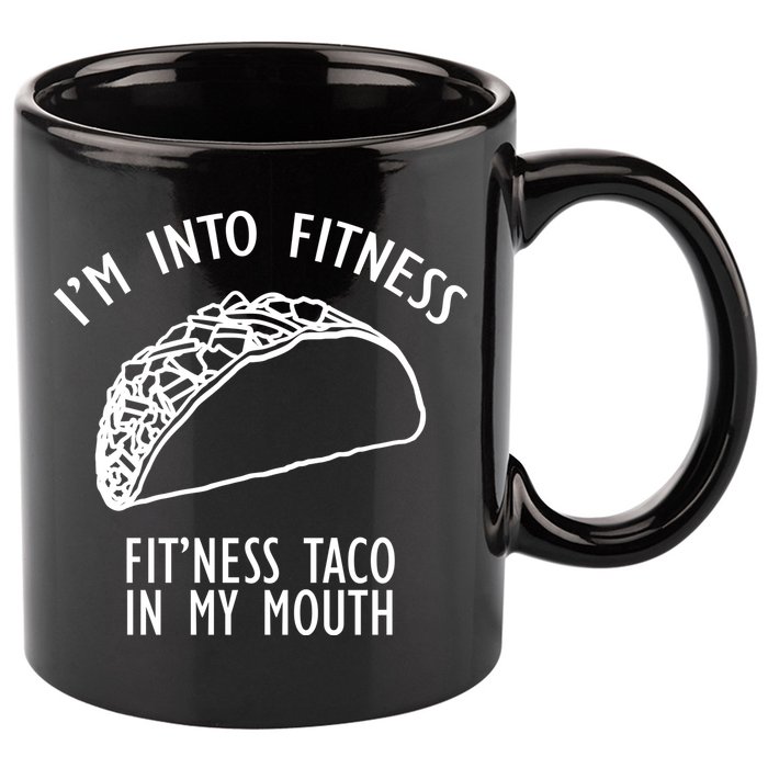 I'm Not Into Fitness Fit'ness Taco In My Mouth 11oz C Handle Ceramic Mug