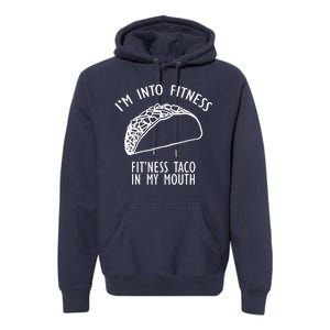 I'm Not Into Fitness Fit'ness Taco In My Mouth Premium Hoodie