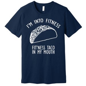 I'm Not Into Fitness Fit'ness Taco In My Mouth Premium T-Shirt