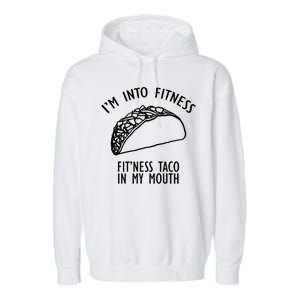 I'm Not Into Fitness Fit'ness Taco In My Mouth Garment-Dyed Fleece Hoodie