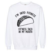 I'm Not Into Fitness Fit'ness Taco In My Mouth Garment-Dyed Sweatshirt