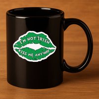Im Not Irish Kiss Me Anyway Funny St Patricks Day 11oz C Handle Ceramic Mug