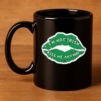 Im Not Irish Kiss Me Anyway Funny St Patricks Day 11oz C Handle Ceramic Mug