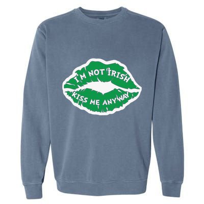 Im Not Irish Kiss Me Anyway Funny St Patricks Day Garment-Dyed Sweatshirt