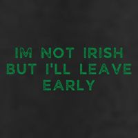 Im Not Irish But ILl Leave Early Funny Irish St Patricks Cool Comfort Performance Bucket Hat