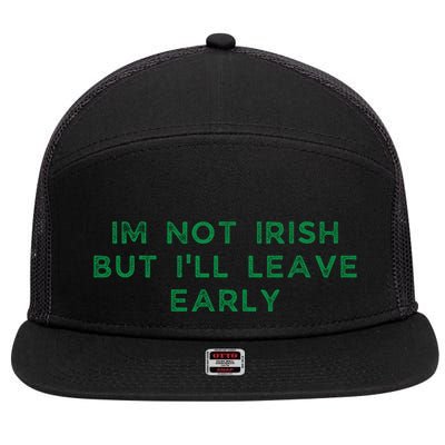 Im Not Irish But ILl Leave Early Funny Irish St Patricks 7 Panel Mesh Trucker Snapback Hat