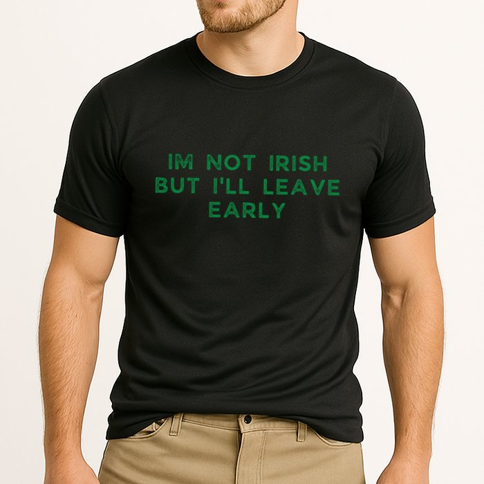 Im Not Irish But ILl Leave Early Funny Irish St Patricks Performance Shirt