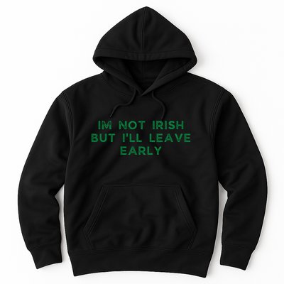 Im Not Irish But ILl Leave Early Funny Irish St Patricks Hoodie