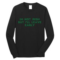 Im Not Irish But ILl Leave Early Funny Irish St Patricks Long Sleeve Shirt