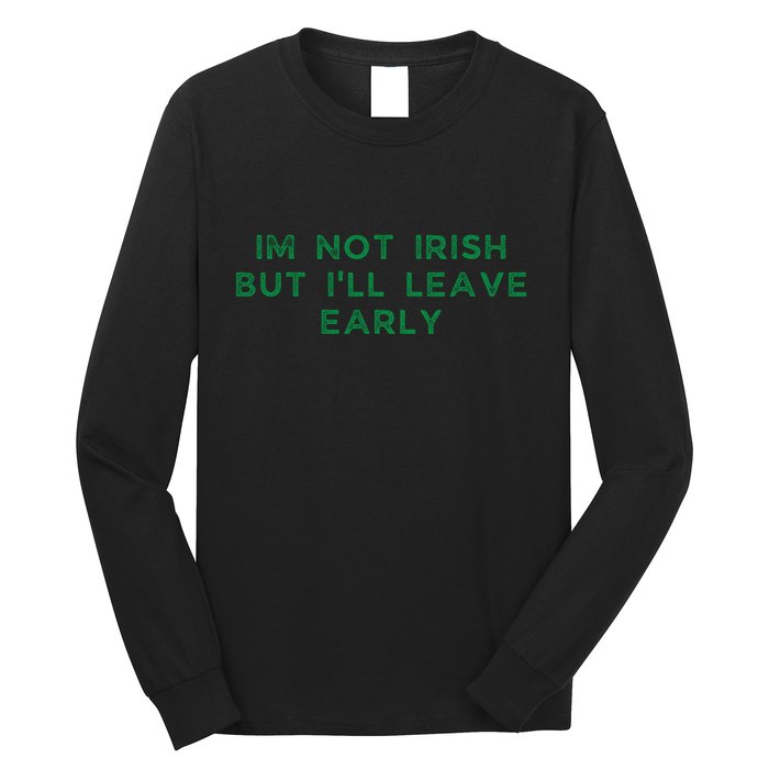 Im Not Irish But ILl Leave Early Funny Irish St Patricks Long Sleeve Shirt