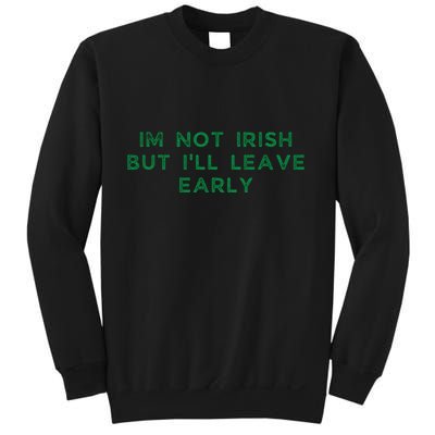 Im Not Irish But ILl Leave Early Funny Irish St Patricks Sweatshirt
