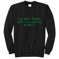 Im Not Irish But ILl Leave Early Funny Irish St Patricks Sweatshirt