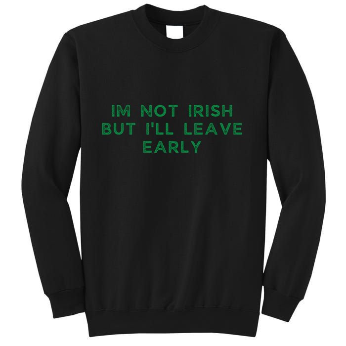 Im Not Irish But ILl Leave Early Funny Irish St Patricks Sweatshirt
