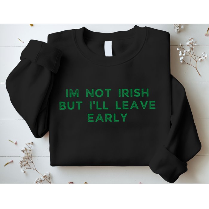 Im Not Irish But ILl Leave Early Funny Irish St Patricks Sweatshirt