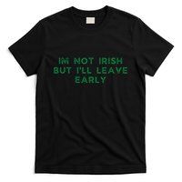 Im Not Irish But ILl Leave Early Funny Irish St Patricks T-Shirt