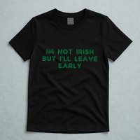 Im Not Irish But ILl Leave Early Funny Irish St Patricks T-Shirt