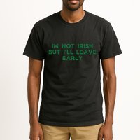Im Not Irish But ILl Leave Early Funny Irish St Patricks Tall T-Shirt