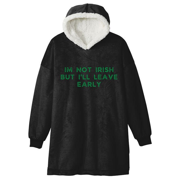 Im Not Irish But ILl Leave Early Funny Irish St Patricks Hooded Wearable Blanket