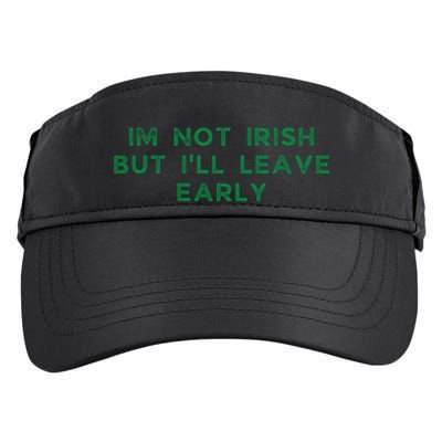 Im Not Irish But ILl Leave Early Funny Irish St Patricks Adult Drive Performance Visor