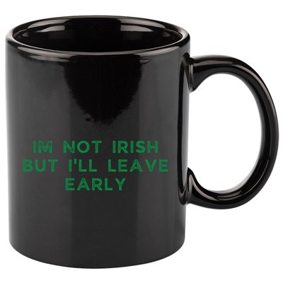Im Not Irish But ILl Leave Early Funny Irish St Patricks 11oz C Handle Ceramic Mug