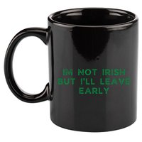 Im Not Irish But ILl Leave Early Funny Irish St Patricks 11oz C Handle Ceramic Mug