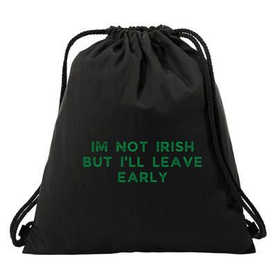 Im Not Irish But ILl Leave Early Funny Irish St Patricks Drawstring Bag