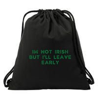 Im Not Irish But ILl Leave Early Funny Irish St Patricks Drawstring Bag