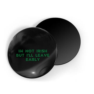Im Not Irish But ILl Leave Early Funny Irish St Patricks Magnet