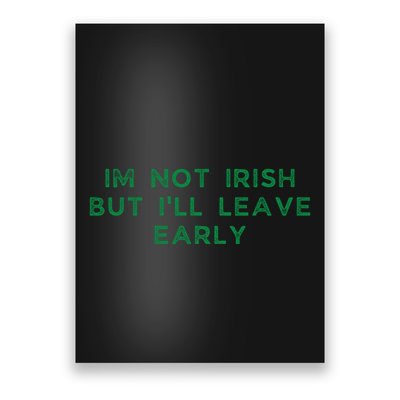 Im Not Irish But ILl Leave Early Funny Irish St Patricks Poster