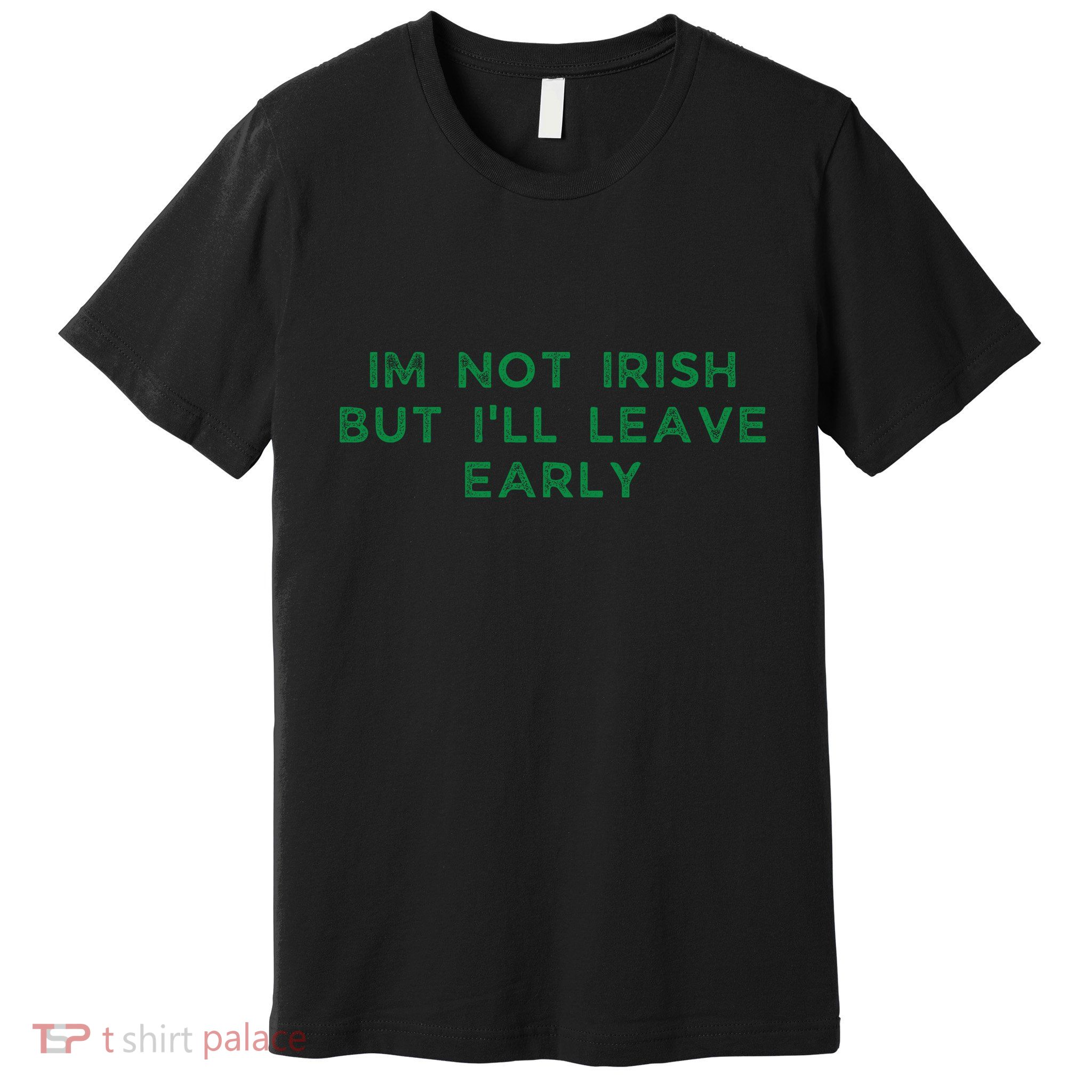 Im Not Irish But ILl Leave Early Funny Irish St Patricks Premium T-Shirt