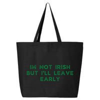 Im Not Irish But ILl Leave Early Funny Irish St Patricks 25L Jumbo Tote