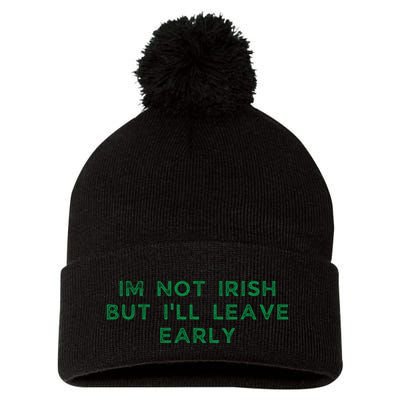Im Not Irish But ILl Leave Early Funny Irish St Patricks Pom Pom 12in Knit Beanie