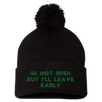 Im Not Irish But ILl Leave Early Funny Irish St Patricks Pom Pom 12in Knit Beanie