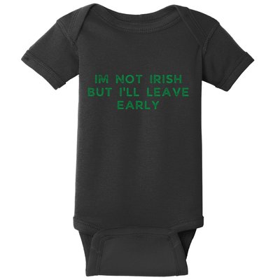 Im Not Irish But ILl Leave Early Funny Irish St Patricks Baby Bodysuit