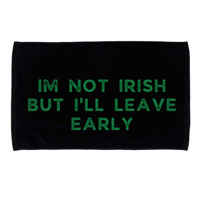 Im Not Irish But ILl Leave Early Funny Irish St Patricks Microfiber Hand Towel