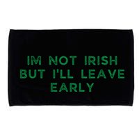 Im Not Irish But ILl Leave Early Funny Irish St Patricks Microfiber Hand Towel
