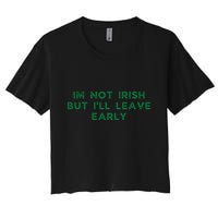 Im Not Irish But ILl Leave Early Funny Irish St Patricks Crop Top