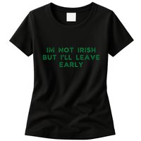 Im Not Irish But ILl Leave Early Funny Irish St Patricks Womens T-Shirt