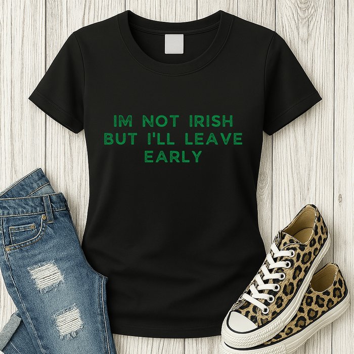 Im Not Irish But ILl Leave Early Funny Irish St Patricks Womens T-Shirt