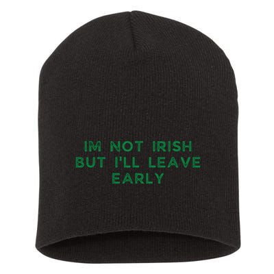 Im Not Irish But ILl Leave Early Funny Irish St Patricks Short Acrylic Beanie