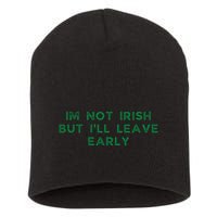 Im Not Irish But ILl Leave Early Funny Irish St Patricks Short Acrylic Beanie