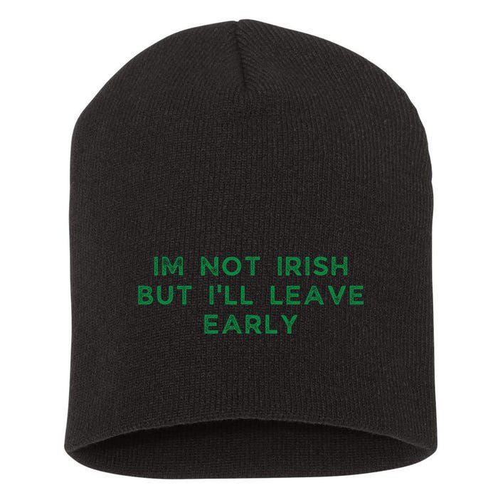 Im Not Irish But ILl Leave Early Funny Irish St Patricks Short Acrylic Beanie