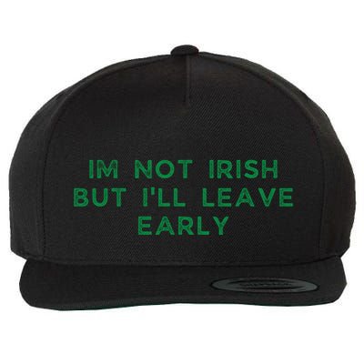 Im Not Irish But ILl Leave Early Funny Irish St Patricks Wool Snapback Cap