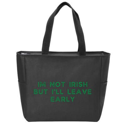 Im Not Irish But ILl Leave Early Funny Irish St Patricks Zip Tote Bag