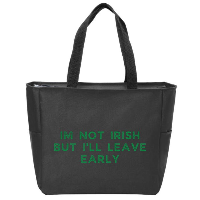 Im Not Irish But ILl Leave Early Funny Irish St Patricks Zip Tote Bag