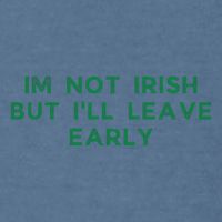 Im Not Irish But ILl Leave Early Funny Irish St Patricks Garment-Dyed Sweatshirt