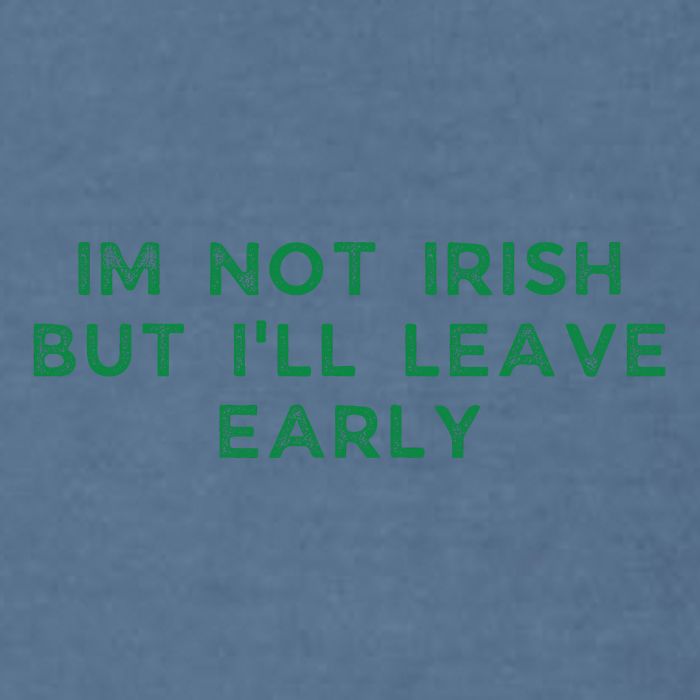 Im Not Irish But ILl Leave Early Funny Irish St Patricks Garment-Dyed Sweatshirt