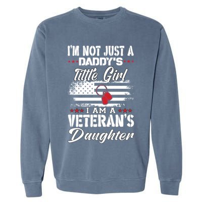 IM Not Just DaddyS Little Girl IM A Veterans Daughter Garment-Dyed Sweatshirt
