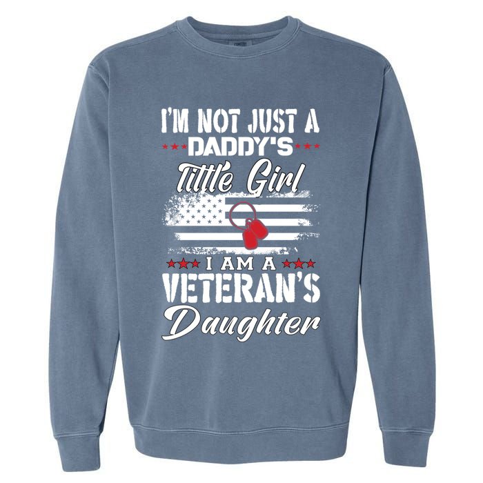 IM Not Just DaddyS Little Girl IM A Veterans Daughter Garment-Dyed Sweatshirt